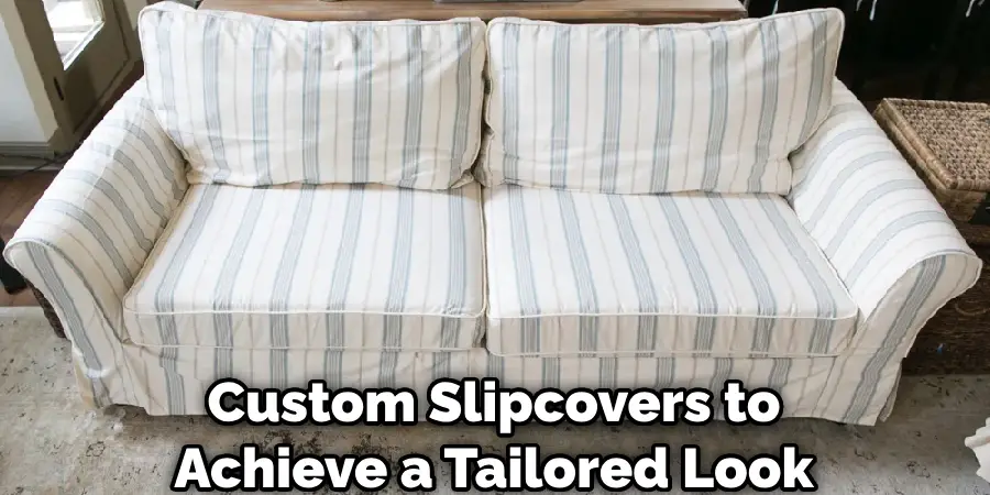 Custom Slipcovers to Achieve a Tailored Look