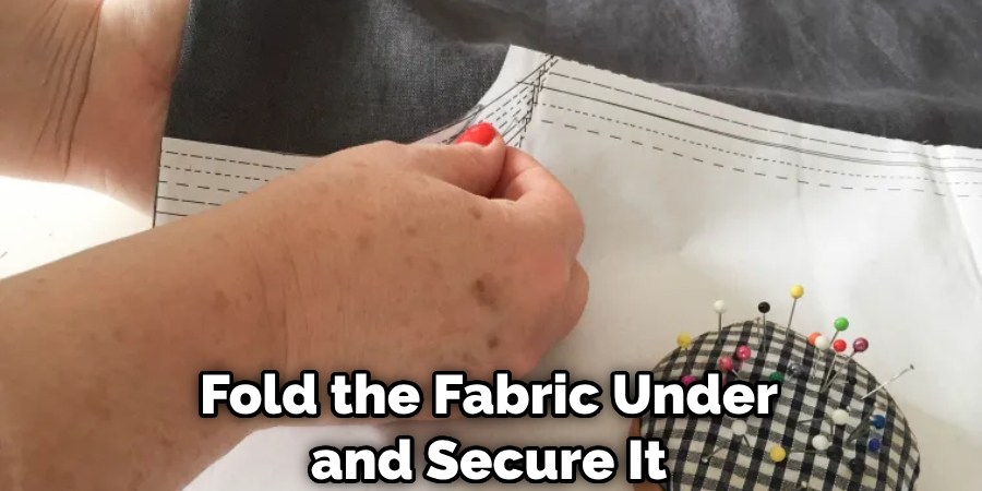 Fold the Fabric Under and Secure It