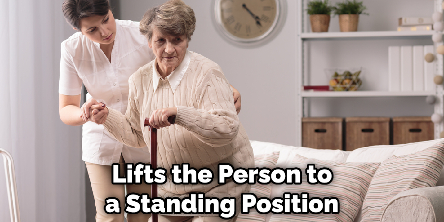 Lifts the Person to a Standing Position