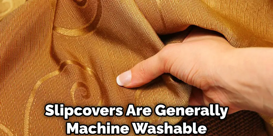 Slipcovers Are Generally Machine Washable