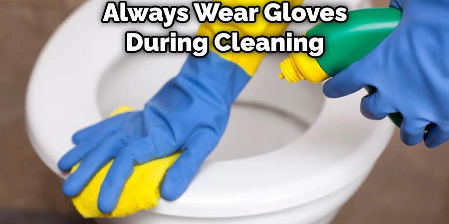 Always Wear Gloves During Cleaning