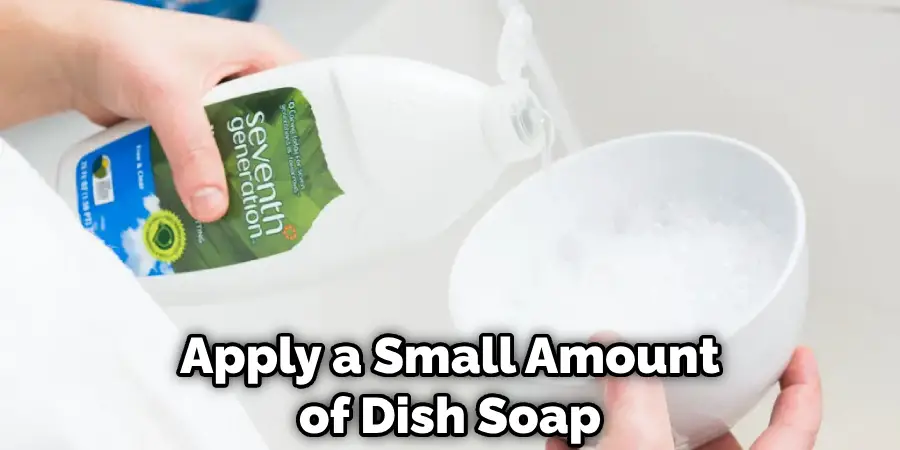 Apply a Small Amount of Dish Soap