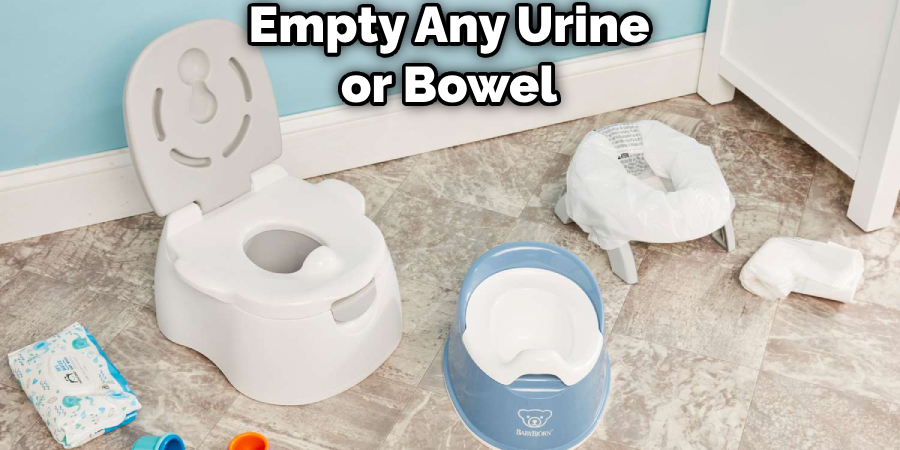 Empty Any Urine or Bowel