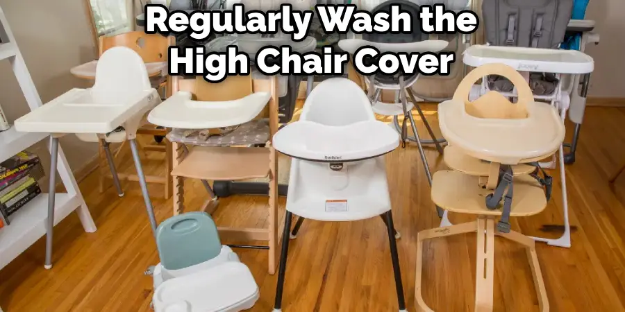 Regularly Wash the High Chair Cover