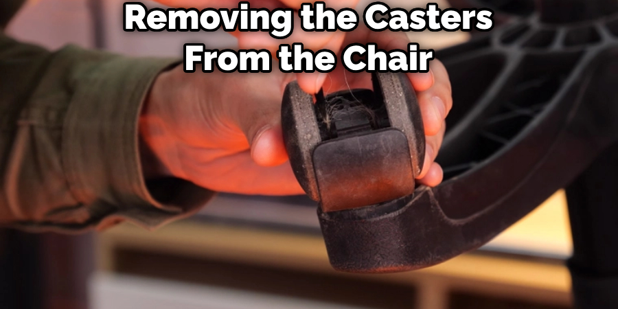 Removing the Casters From the Chair