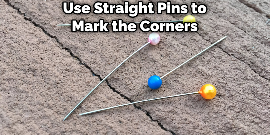 Use Straight Pins to Mark the Corners