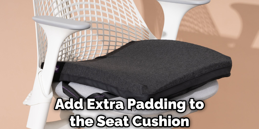 Add Extra Padding to the Seat Cushion