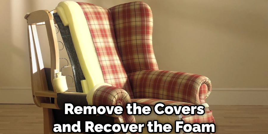 Remove the Covers and Recover the Foam