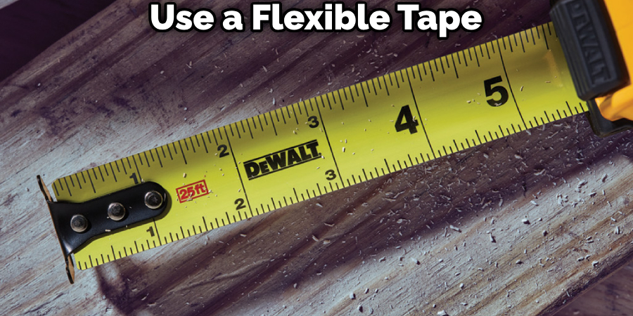 Use a Flexible Tape