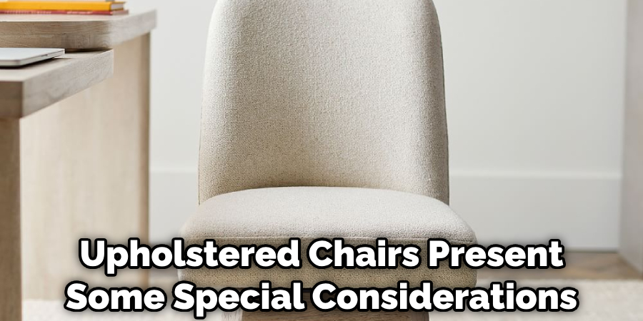 Upholstered Chairs Present Some Special Considerations