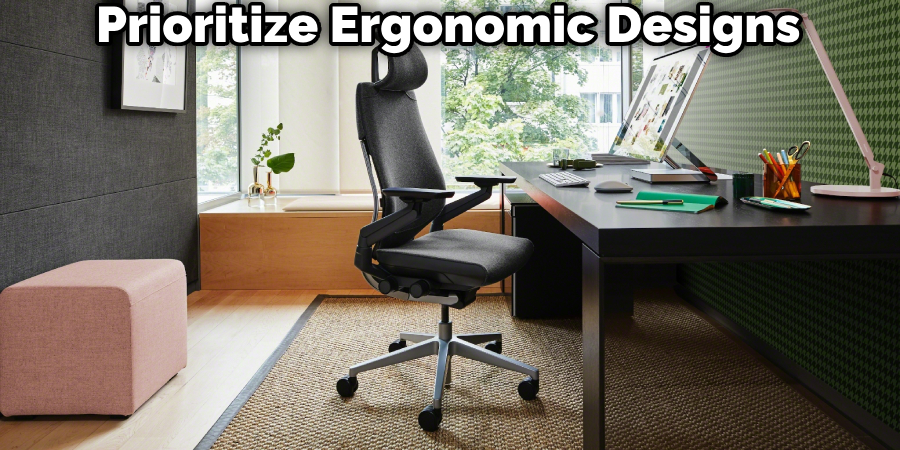 Prioritize Ergonomic Designs