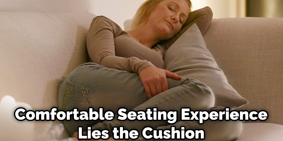 Comfortable Seating Experience Lies the Cushion