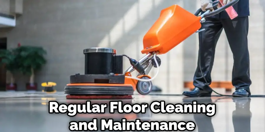 Regular Floor Cleaning and Maintenance